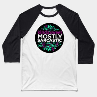 Kinda Sweet Mostly Sarcastic Flower design Baseball T-Shirt